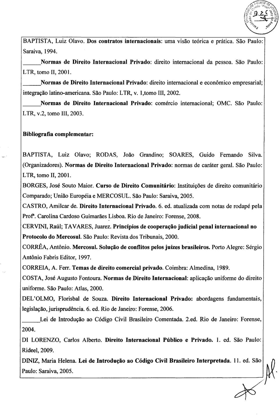 Normas de Direito Internacional Privado: comercio internacional; OMC. Sao Paulo: LTR, v.2, tomo III, 2003.