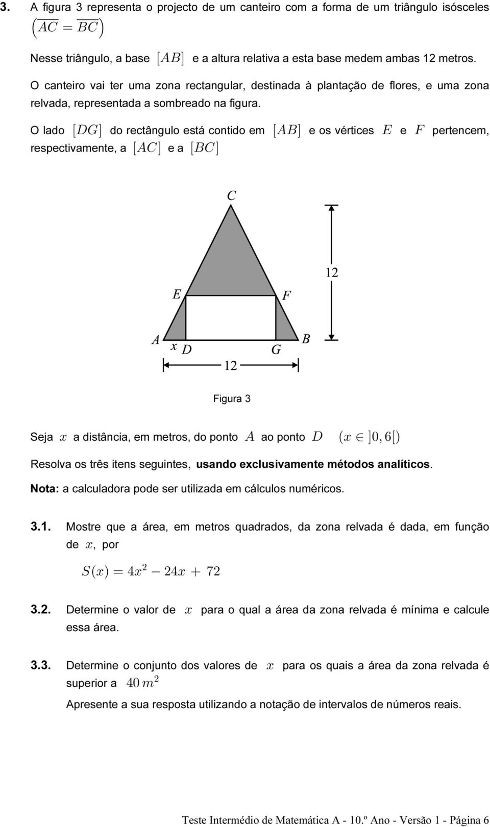 O lado ÒHKÓ do rectângulo está contido em ÒEFÓ e os vértices I e J pertencem, respectivamente, a ÒEGÓ e a ÒFGÓ Figura 3 Seja B a distância, em metros, do ponto E ao ponto H B Ó!