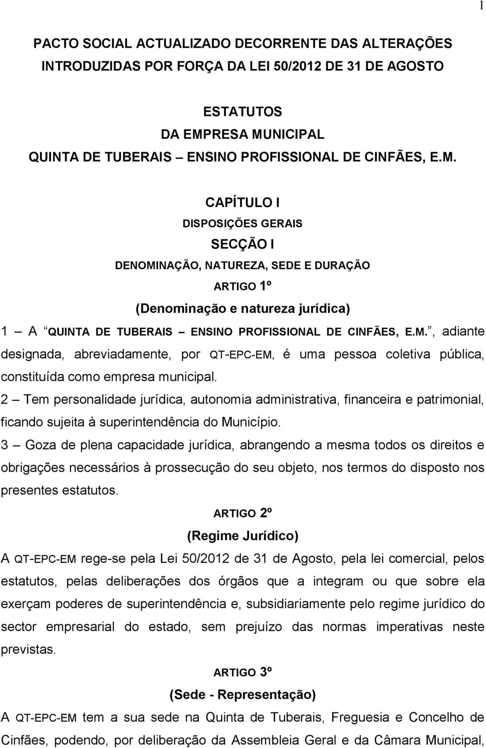 M., adiante designada, abreviadamente, por QT-EPC-EM, é uma pessoa coletiva pública, constituída como empresa municipal.