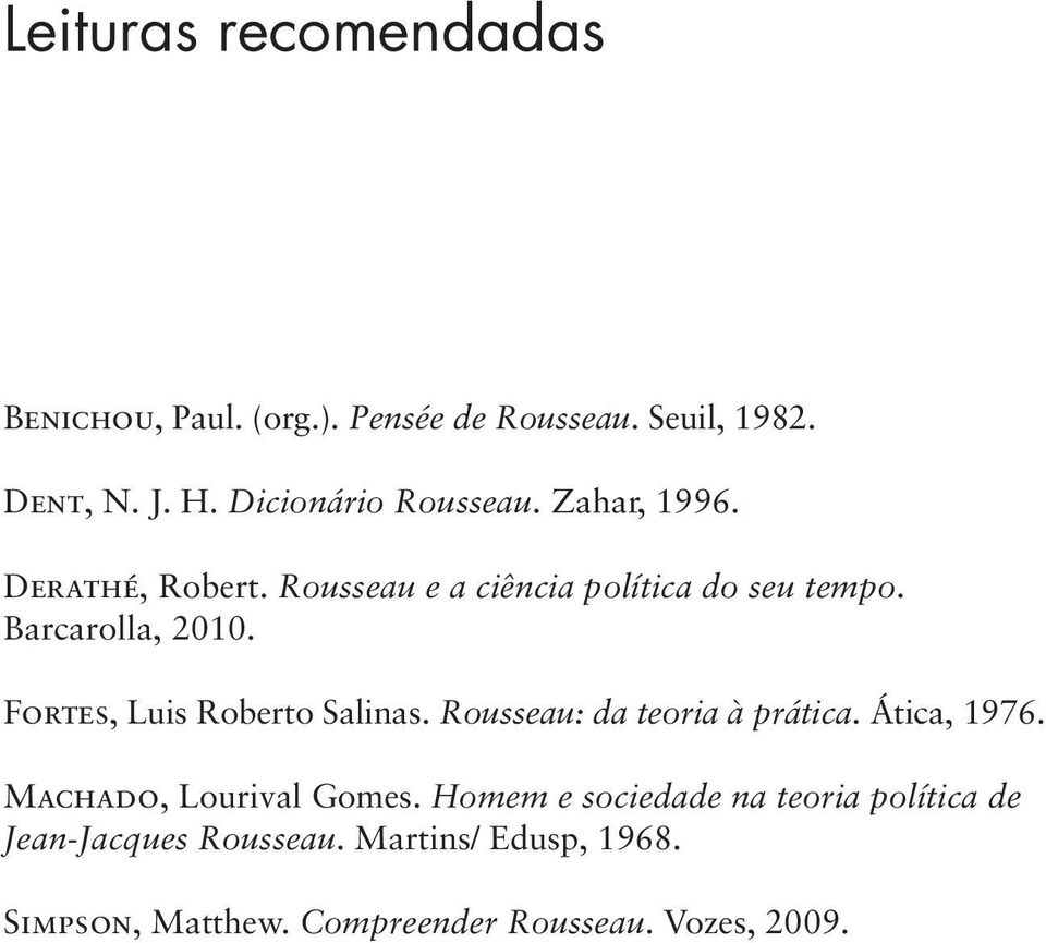 Barcarolla, 2010. Fortes, Luis Roberto Salinas. Rousseau: da teoria à prática. Ática, 1976.