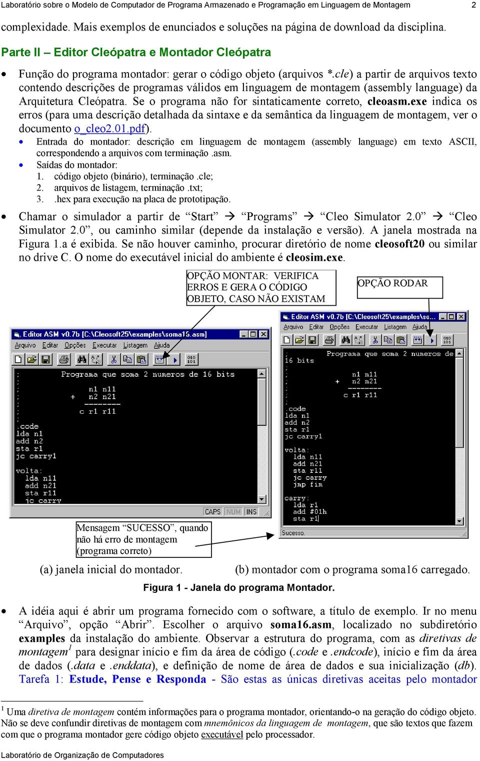 cle) a partr de arquvos texto contendo descrções de programas váldos em lnguagem de montagem (assembly language) da Arqutetura Cleópatra. Se o programa não for sntatcamente correto, cleoasm.