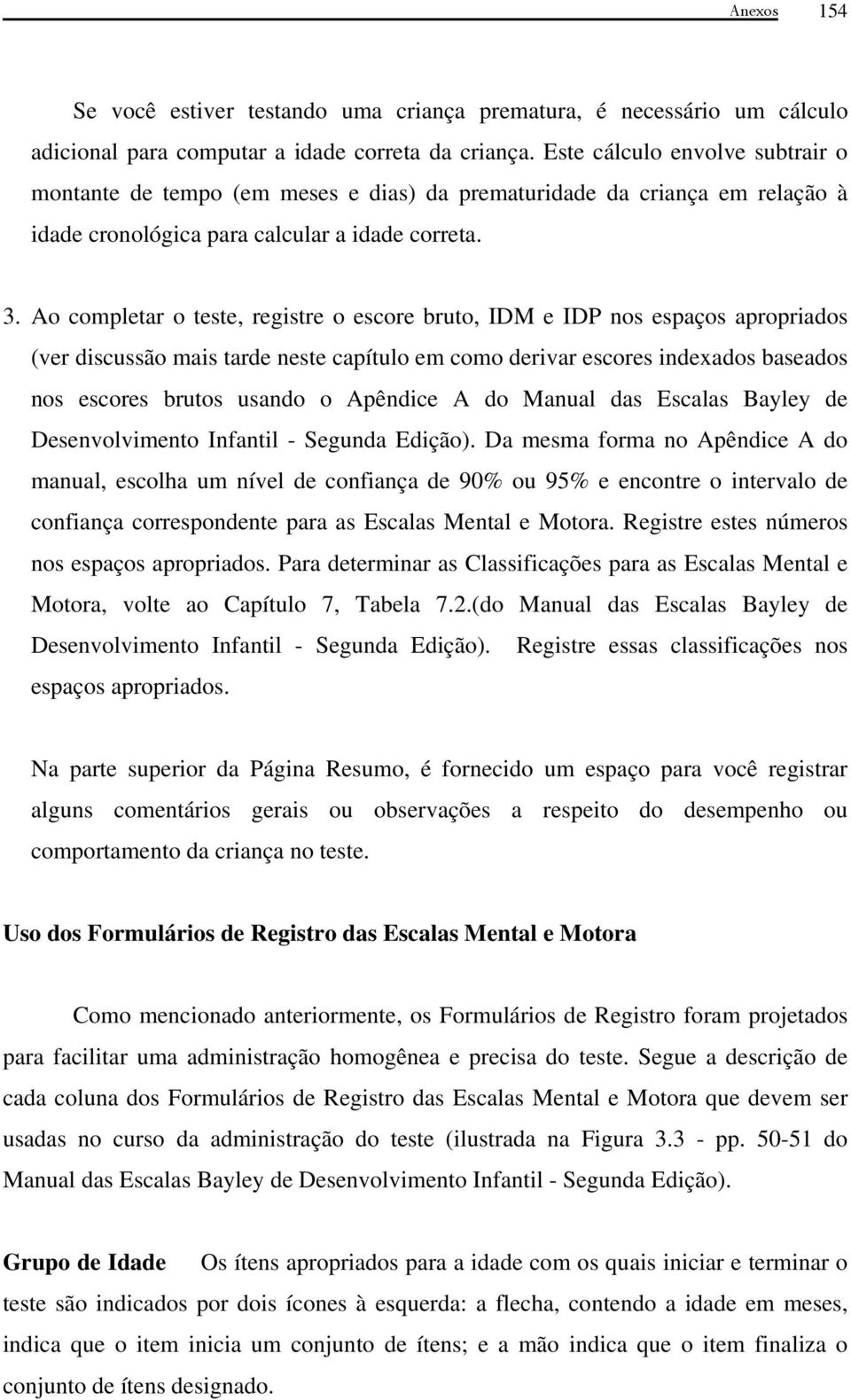 Ao completar o teste, registre o escore bruto, IDM e IDP nos espaços apropriados (ver discussão mais tarde neste capítulo em como derivar escores indexados baseados nos escores brutos usando o