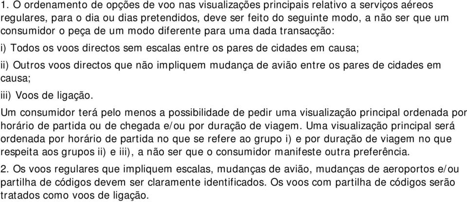 pares de cidades em causa; iii) Voos de ligação.