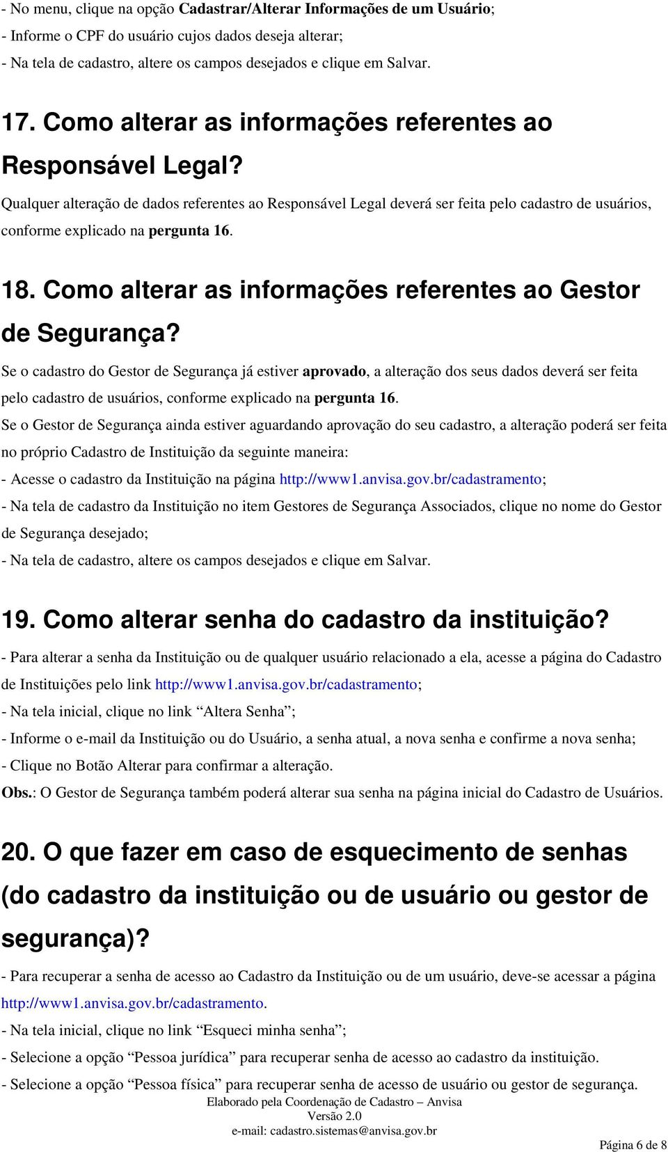 18. Como alterar as informações referentes ao Gestor de Segurança?