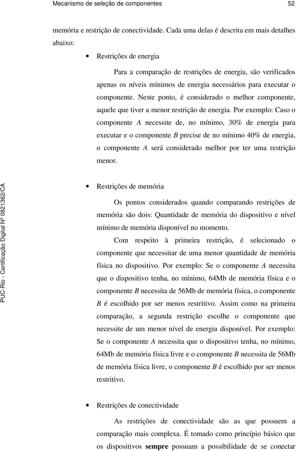 componente. Neste ponto, é considerado o melhor componente, aquele que tiver a menor restrição de energia.