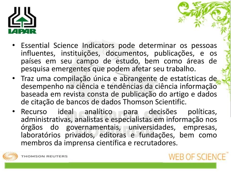 Traz uma compilação única e abrangente de estatísticas de desempenho na ciência e tendências da ciência informação baseada em revista consta de publicação do artigo e dados