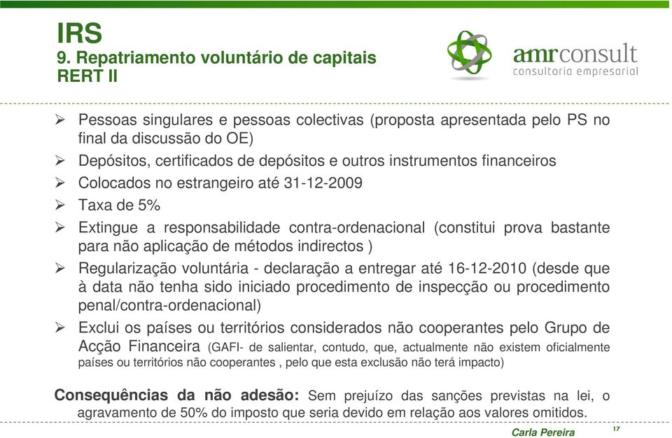 Regularização voluntária - declaração a entregar até 16-12-2010 (desde que à data não tenha sido iniciado procedimento de inspecção ou procedimento penal/contra-ordenacional) Exclui os países ou