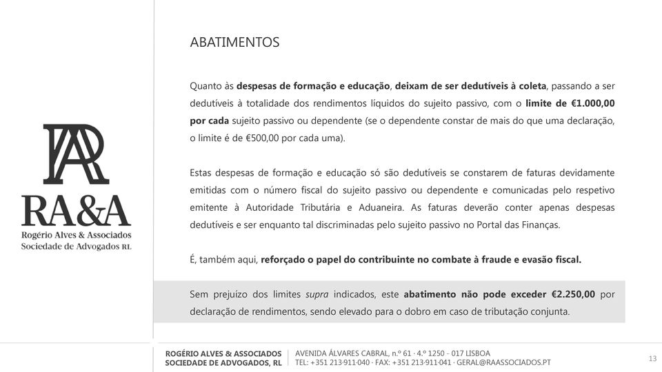 Estas despesas de formação e educação só são dedutíveis se constarem de faturas devidamente emitidas com o número fiscal do sujeito passivo ou dependente e comunicadas pelo respetivo emitente à