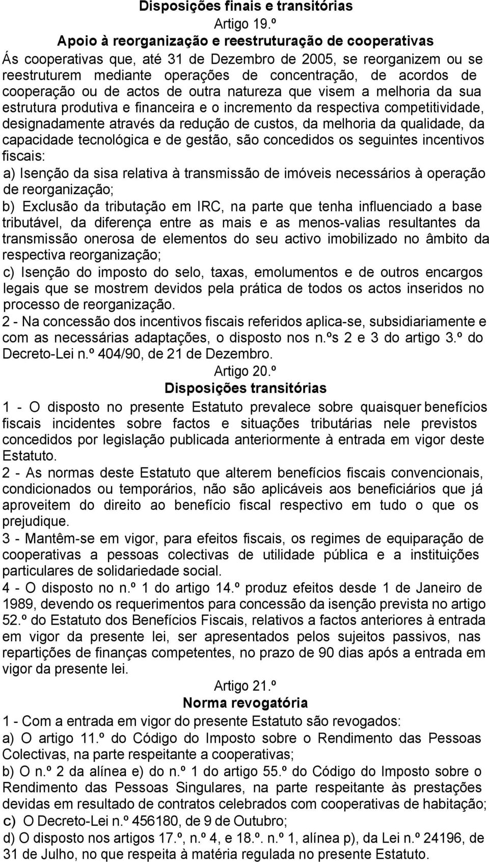 cooperação ou de actos de outra natureza que visem a melhoria da sua estrutura produtiva e financeira e o incremento da respectiva competitividade, designadamente através da redução de custos, da