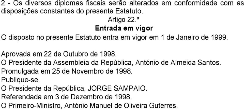 O Presidente da Assembleia da República, António de Almeida Santos. Promulgada em 25 de Novembro de 1998. Publique-se.