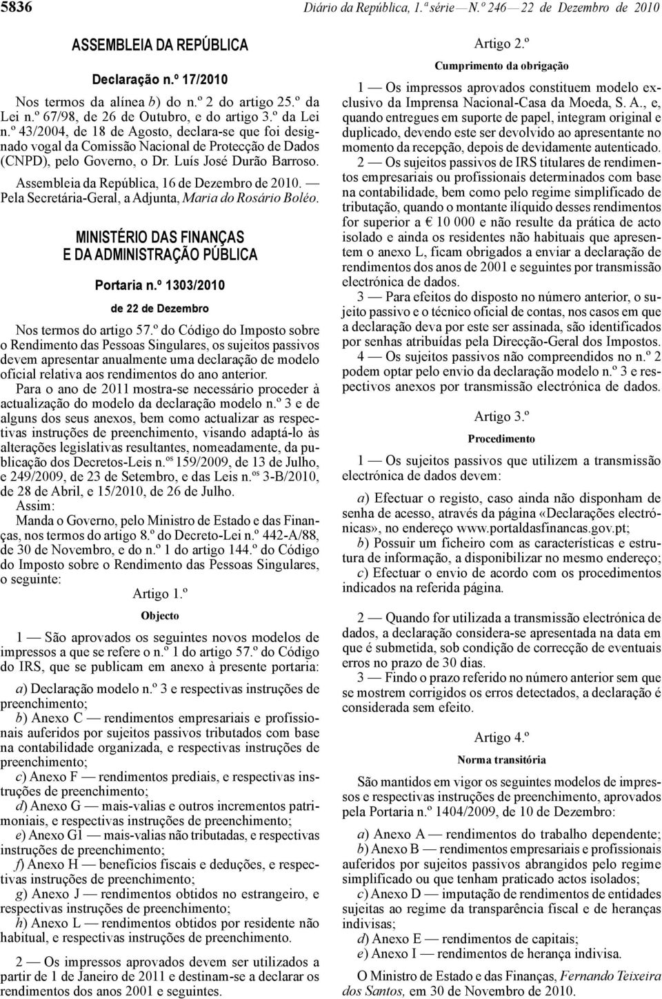 Luís José Durão Barroso. Assembleia da República, 16 de Dezembro de 2010. Pela Secretária -Geral, a Adjunta, Maria do Rosário Boléo. MINISTÉRIO DAS FINANÇAS E DA ADMINISTRAÇÃO PÚBLICA Portaria n.