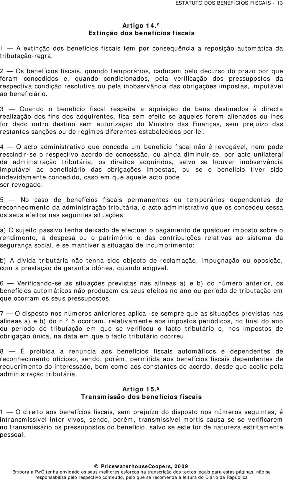 pela inobservância das obrigações impostas, imputável ao beneficiário.