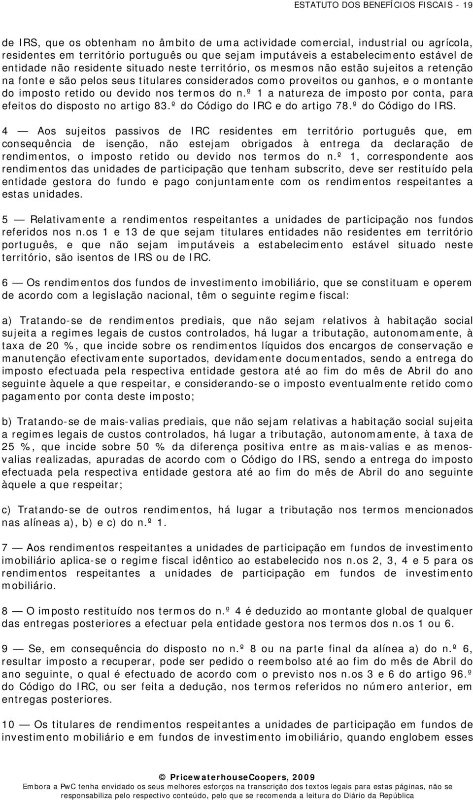 montante do imposto retido ou devido nos termos do n.º 1 a natureza de imposto por conta, para efeitos do disposto no artigo 83.º do Código do IRC e do artigo 78.º do Código do IRS.