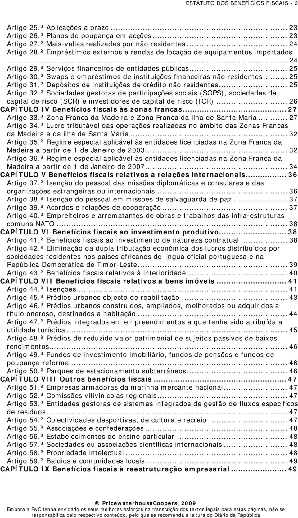 º Swaps e empréstimos de instituições financeiras não residentes... 25 Artigo 31.º Depósitos de instituições de crédito não residentes... 25 Artigo 32.