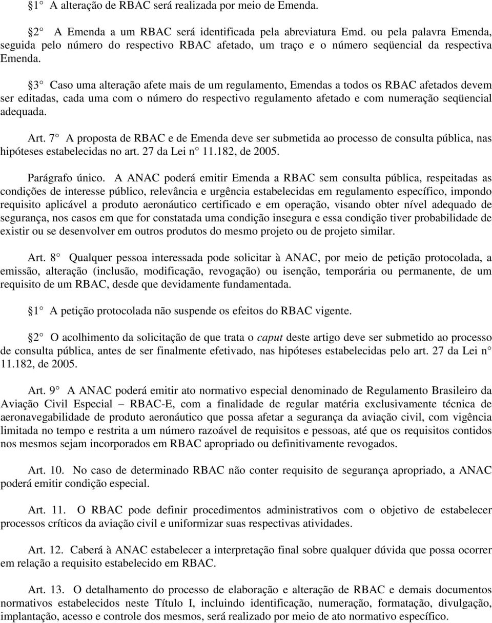 3 Caso uma alteração afete mais de um regulamento, Emendas a todos os RBAC afetados devem ser editadas, cada uma com o número do respectivo regulamento afetado e com numeração seqüencial adequada.