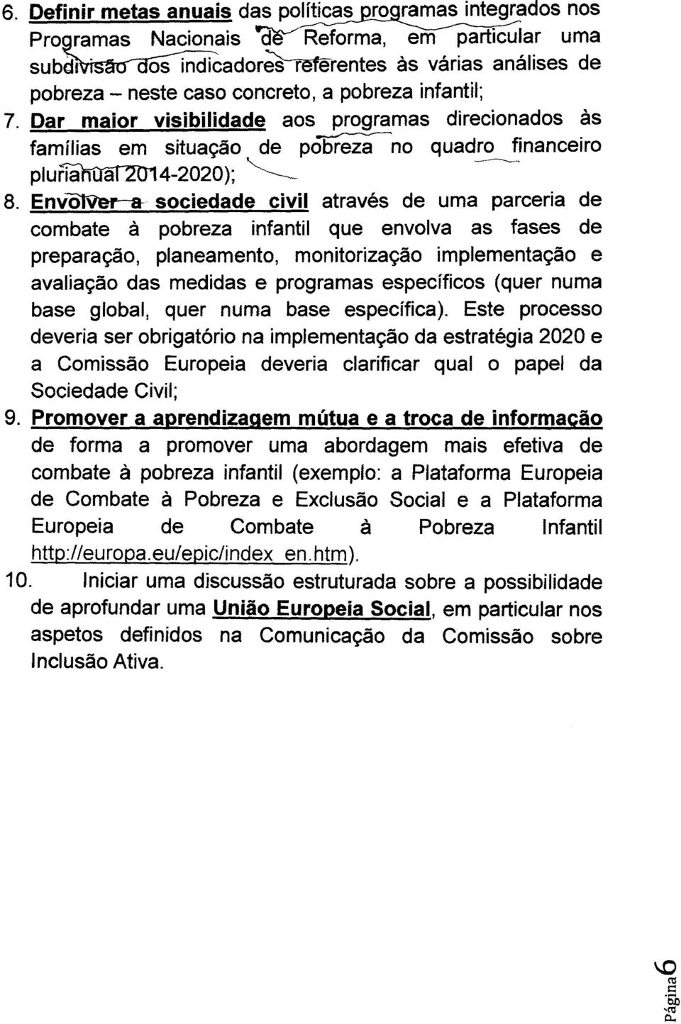 Env"OIVer-a- sociedade civil através de uma parceria de combate à pobreza infantil que envolva as fases de preparação, planeamento, monitorização implementação e avaliação das medidas e programas