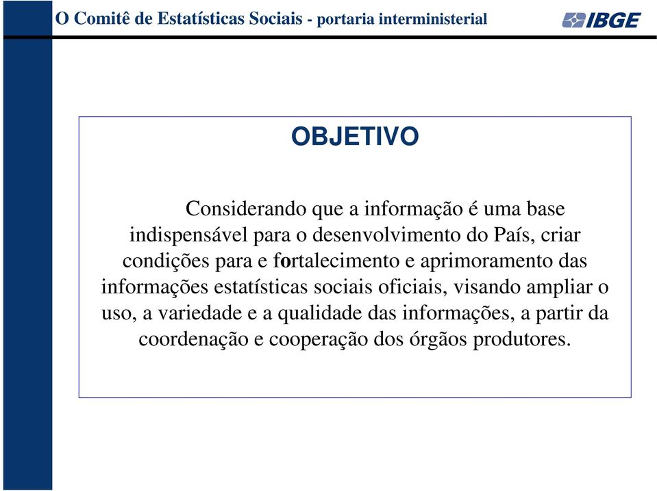 fortalecimento e aprimoramento das informações estatísticas sociais oficiais, visando ampliar o