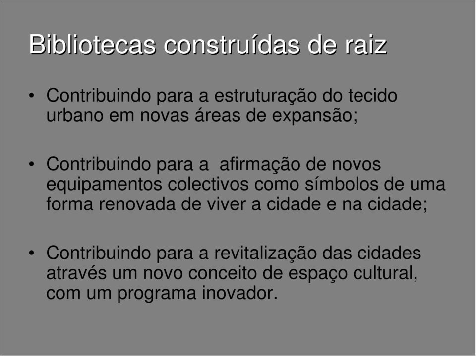 como símbolos de uma forma renovada de viver a cidade e na cidade; Contribuindo para a