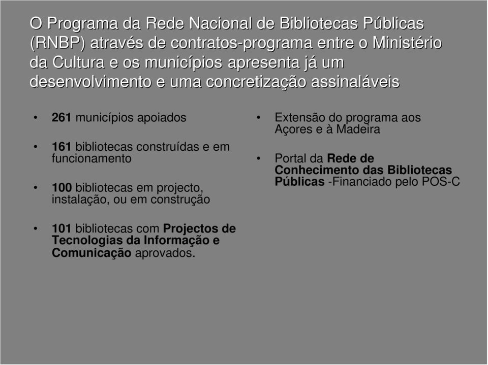 funcionamento 100 bibliotecas em projecto, instalação, ou em construção Extensão do programa aos Açores e à Madeira Portal da Rede de