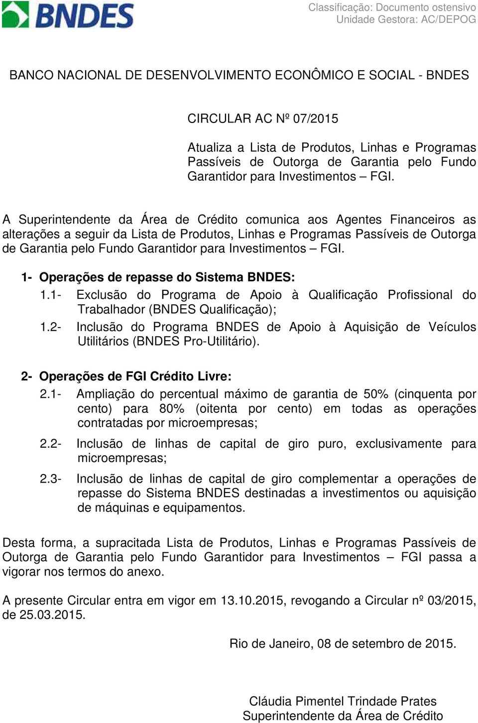 Investiments FGI. 1- Operações de repasse d Sistema BNDES: 1.1- Exclusã d Prgrama de Api à Qualificaçã Prfissinal d Trabalhadr (BNDES Qualificaçã); 1.