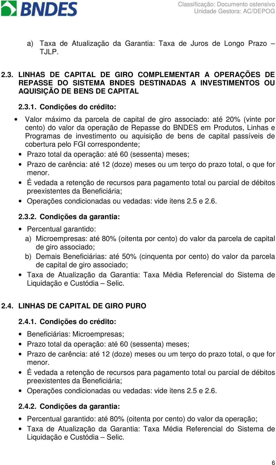 Cndições d crédit: Valr máxim da parcela de capital de gir assciad: até 20% (vinte pr cent) d valr da peraçã de Repasse d BNDES em Prduts, Linhas e Prgramas de investiment u aquisiçã de bens de