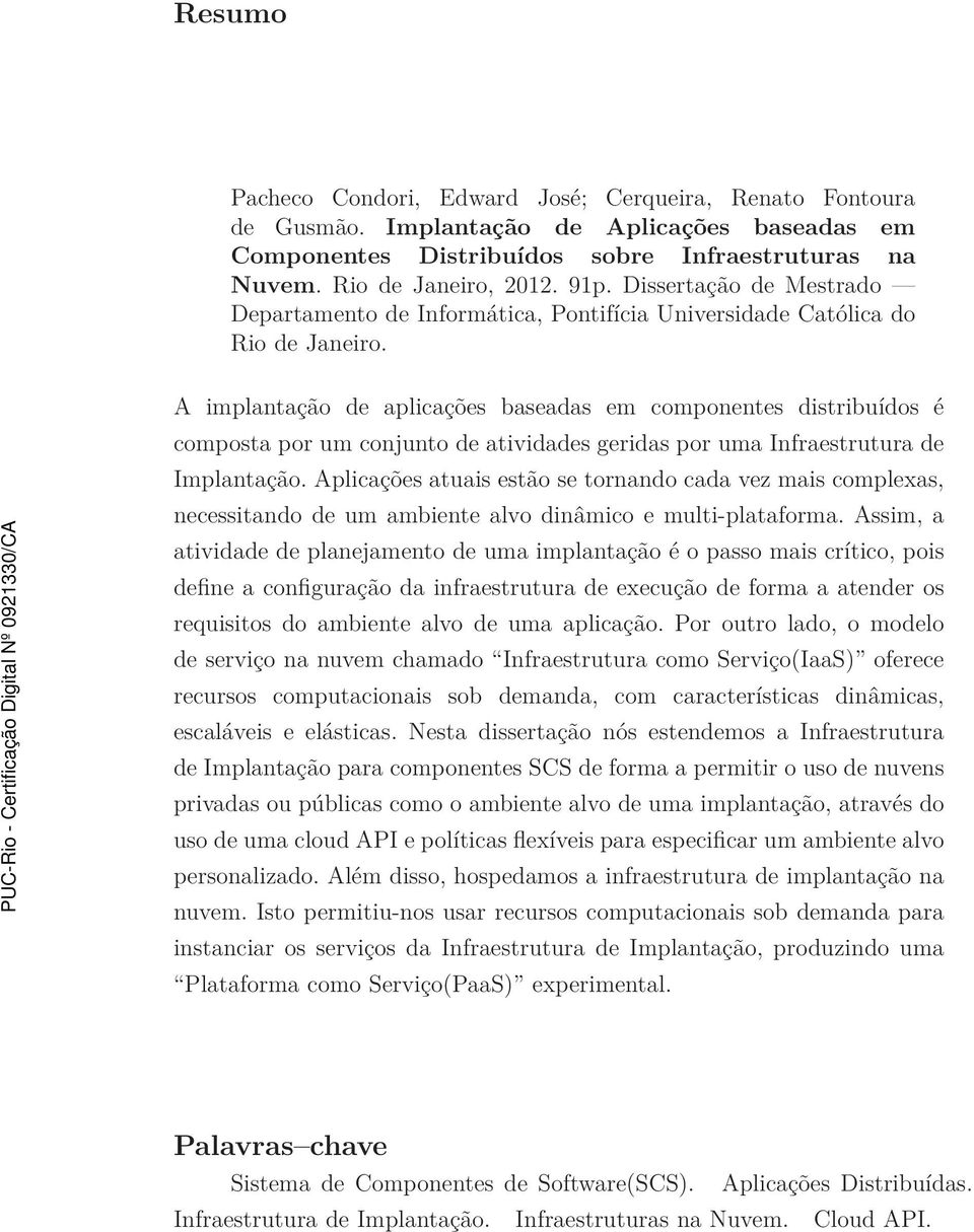 A implantação de aplicações baseadas em componentes distribuídos é composta por um conjunto de atividades geridas por uma Infraestrutura de Implantação.