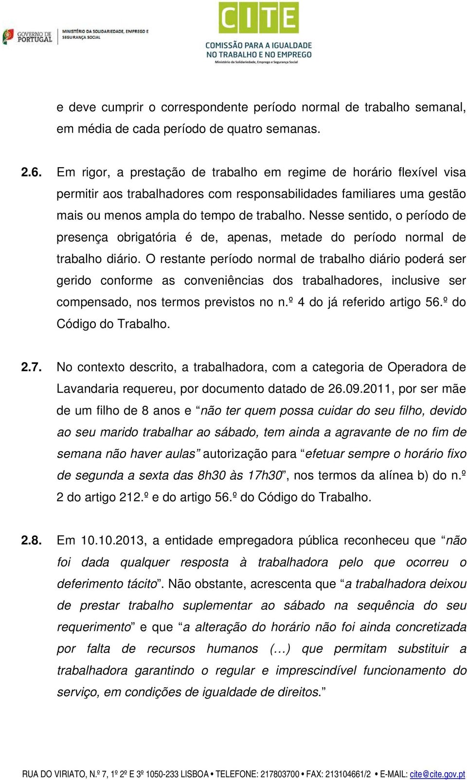 Nesse sentido, o período de presença obrigatória é de, apenas, metade do período normal de trabalho diário.