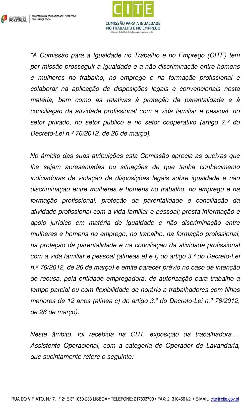 no setor privado, no setor público e no setor cooperativo (artigo 2.º do Decreto-Lei n.º 76/2012, de 26 de março).
