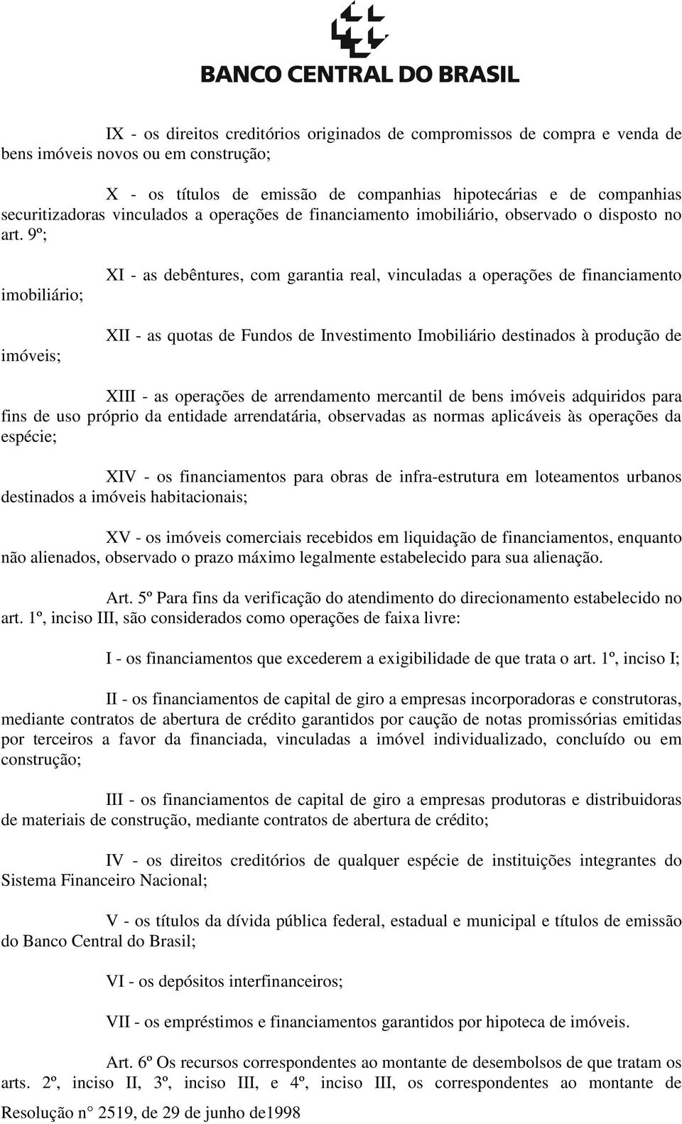 9º; imobiliário; imóveis; XI - as debêntures, com garantia real, vinculadas a operações de financiamento XII - as quotas de Fundos de Investimento Imobiliário destinados à produção de XIII - as