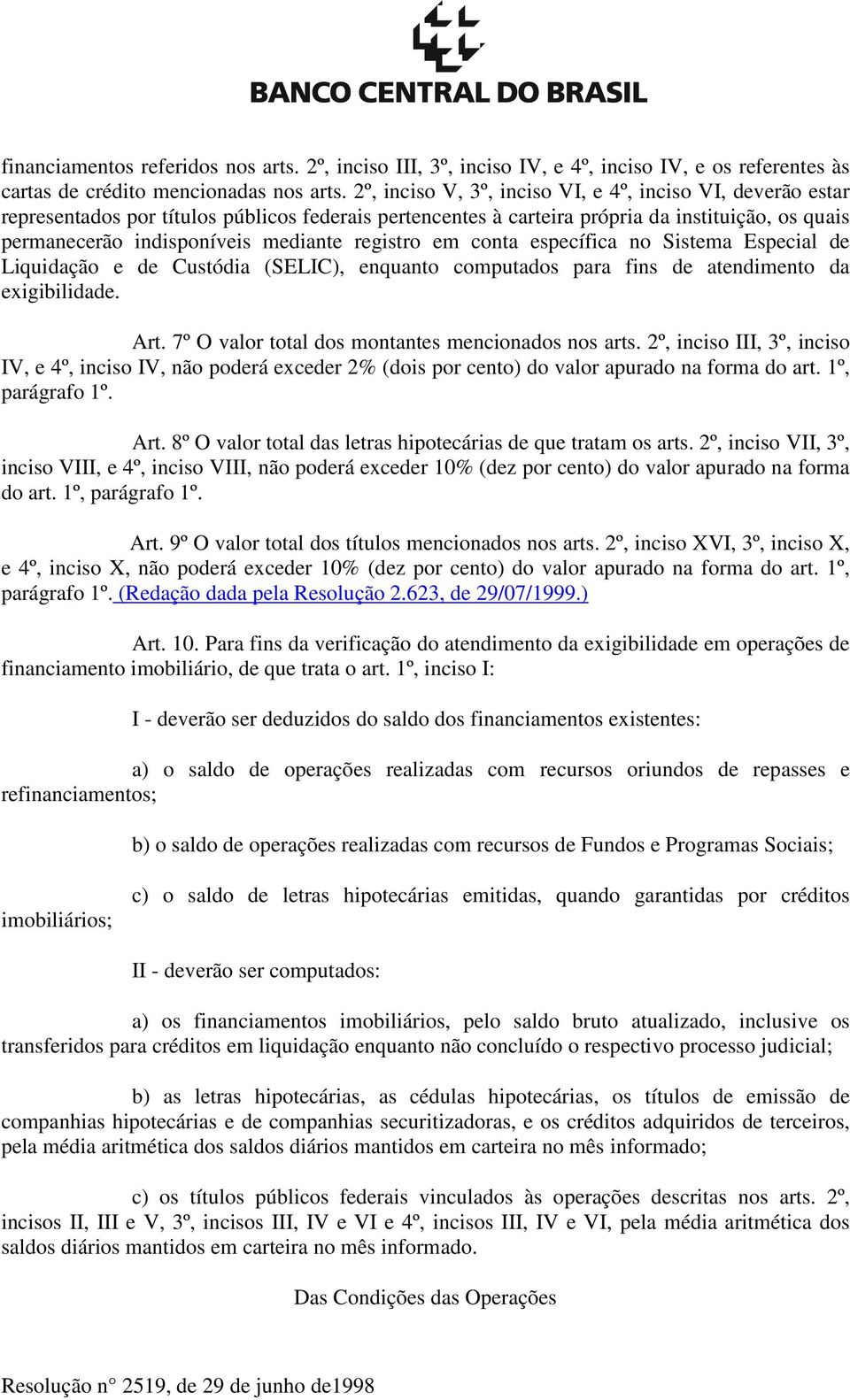 registro em conta específica no Sistema Especial de Liquidação e de Custódia (SELIC), enquanto computados para fins de atendimento da exigibilidade. Art.