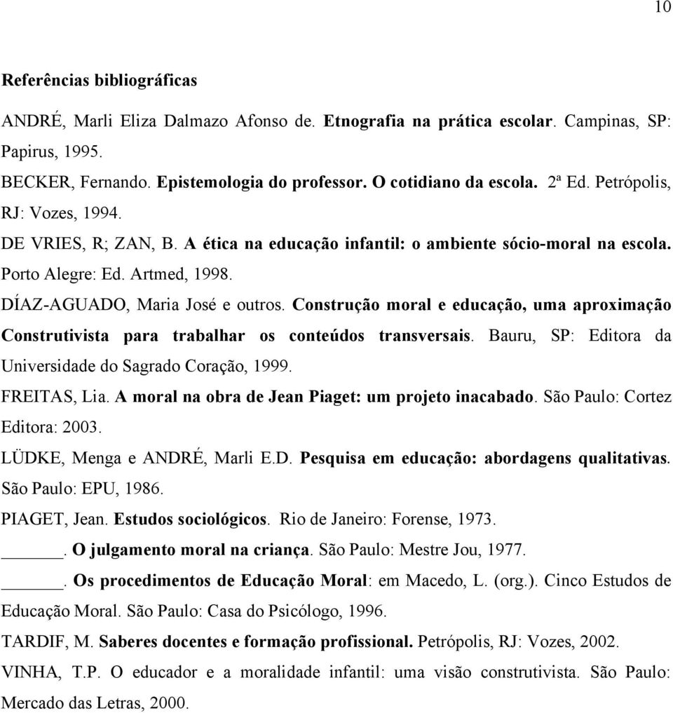 Construção moral e educação, uma aproximação Construtivista para trabalhar os conteúdos transversais. Bauru, SP: Editora da Universidade do Sagrado Coração, 1999. FREITAS, Lia.