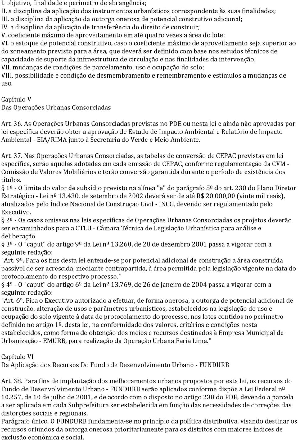 coeficiente máximo de aproveitamento em até quatro vezes a área do lote; VI.