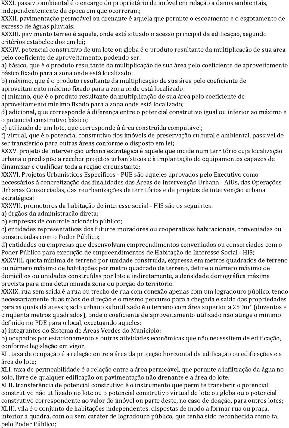 pavimento térreo é aquele, onde está situado o acesso principal da edificação, segundo critérios estabelecidos em lei; XXXIV.