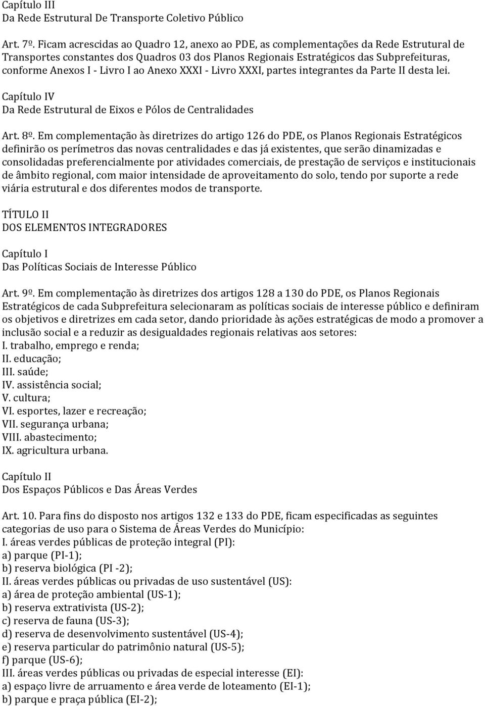 Livro I ao Anexo XXXI - Livro XXXI, partes integrantes da Parte II desta lei. Capítulo IV Da Rede Estrutural de Eixos e Pólos de Centralidades Art. 8º.