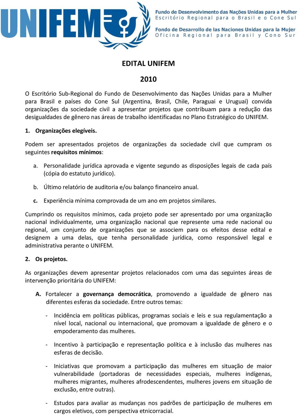 Organizações elegíveis. Podem ser apresentados projetos de organizações da sociedade civil que cumpram os seguintes requisitos mínimos: a.