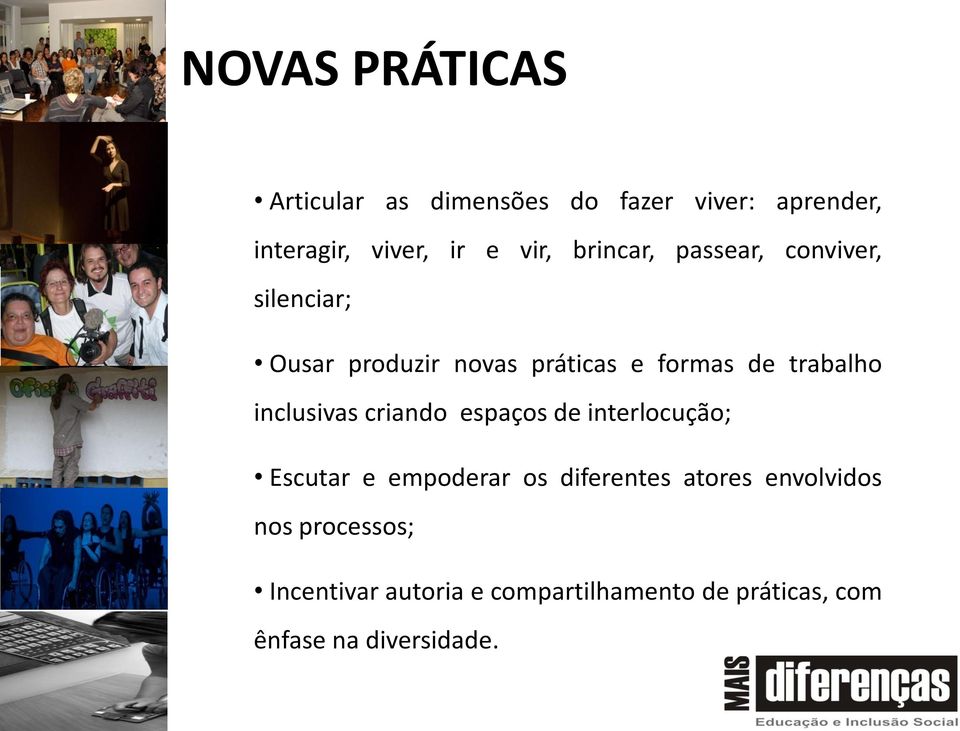 inclusivas criando espaços de interlocução; Escutar e empoderar os diferentes atores