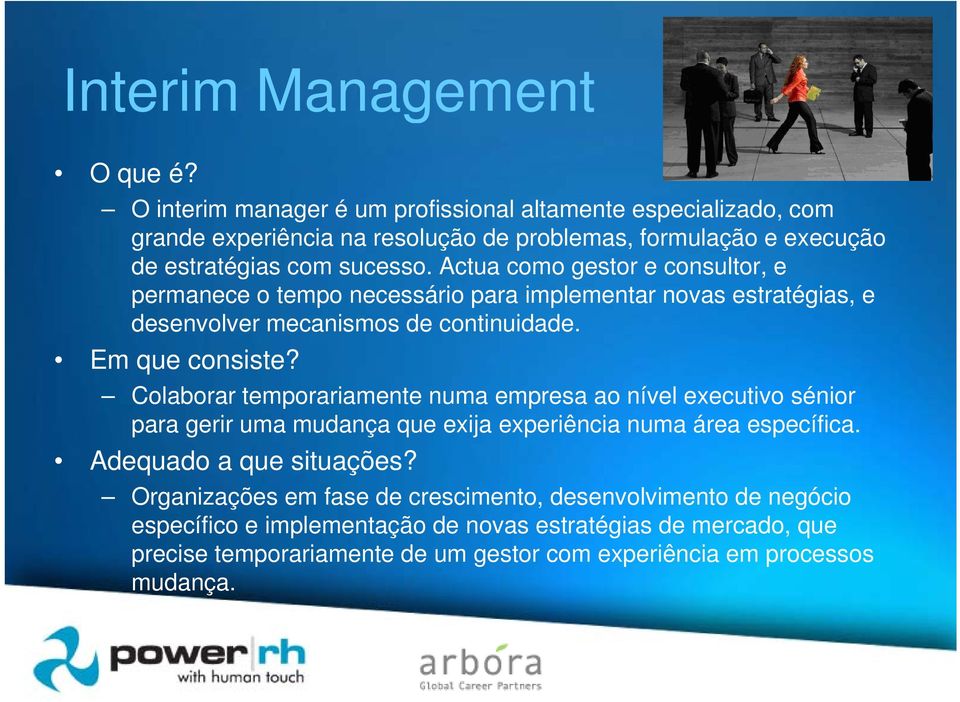 Actua como gestor e consultor, e permanece o tempo necessário para implementar novas estratégias, e desenvolver mecanismos de continuidade. Em que consiste?