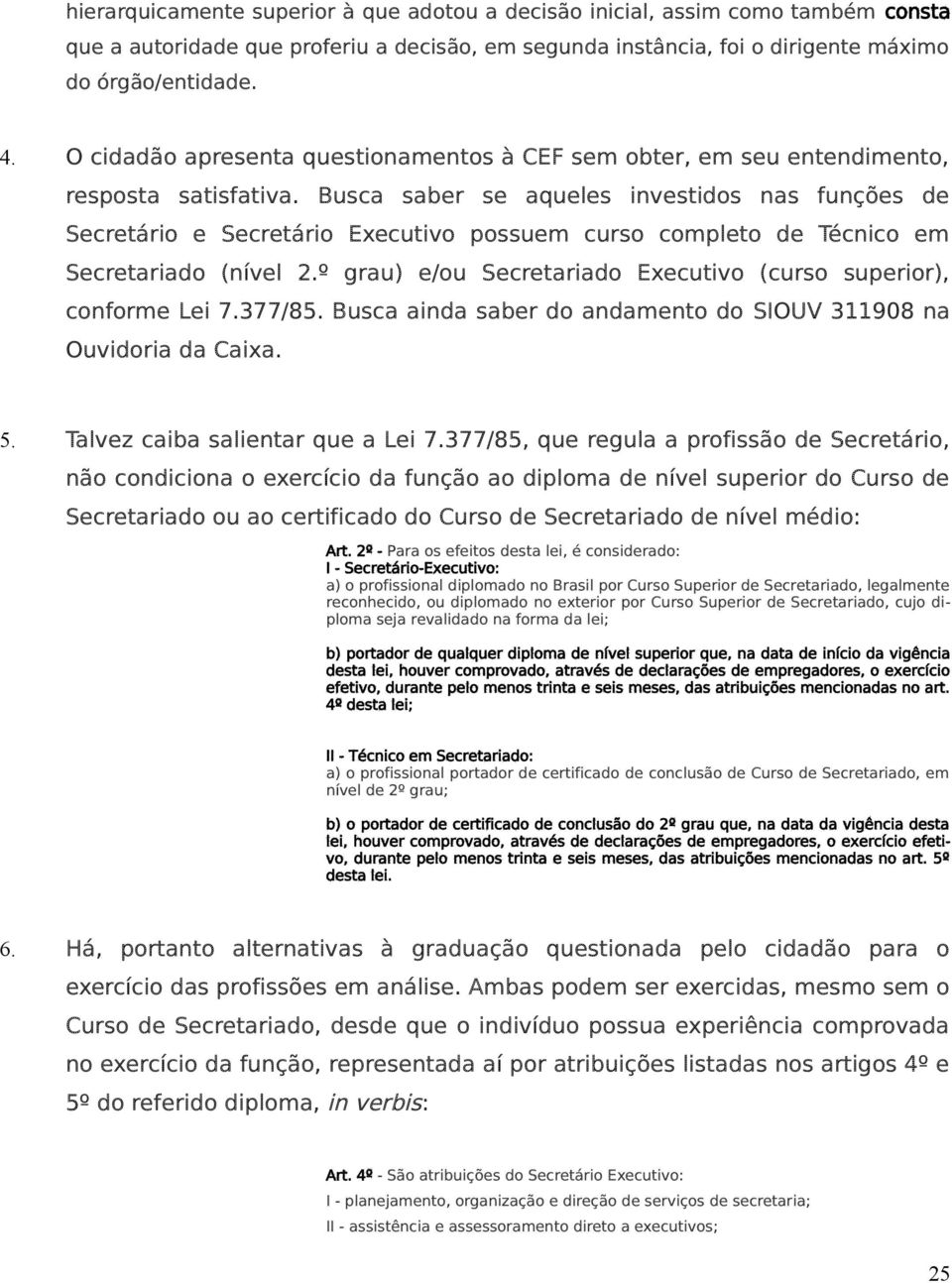 Busca saber se aqueles investidos nas funções de Secretário e Secretário Executivo possuem curso completo de Técnico em Secretariado (nível 2.