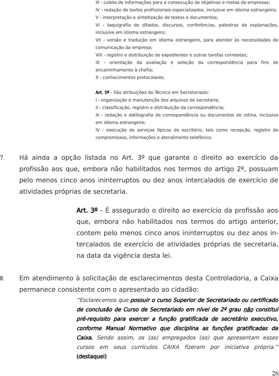 necessidades de comunicação da empresa; VIII - registro e distribuição de expedientes e outras tarefas correlatas; IX - orientação da avaliação e seleção da correspondência para fins de