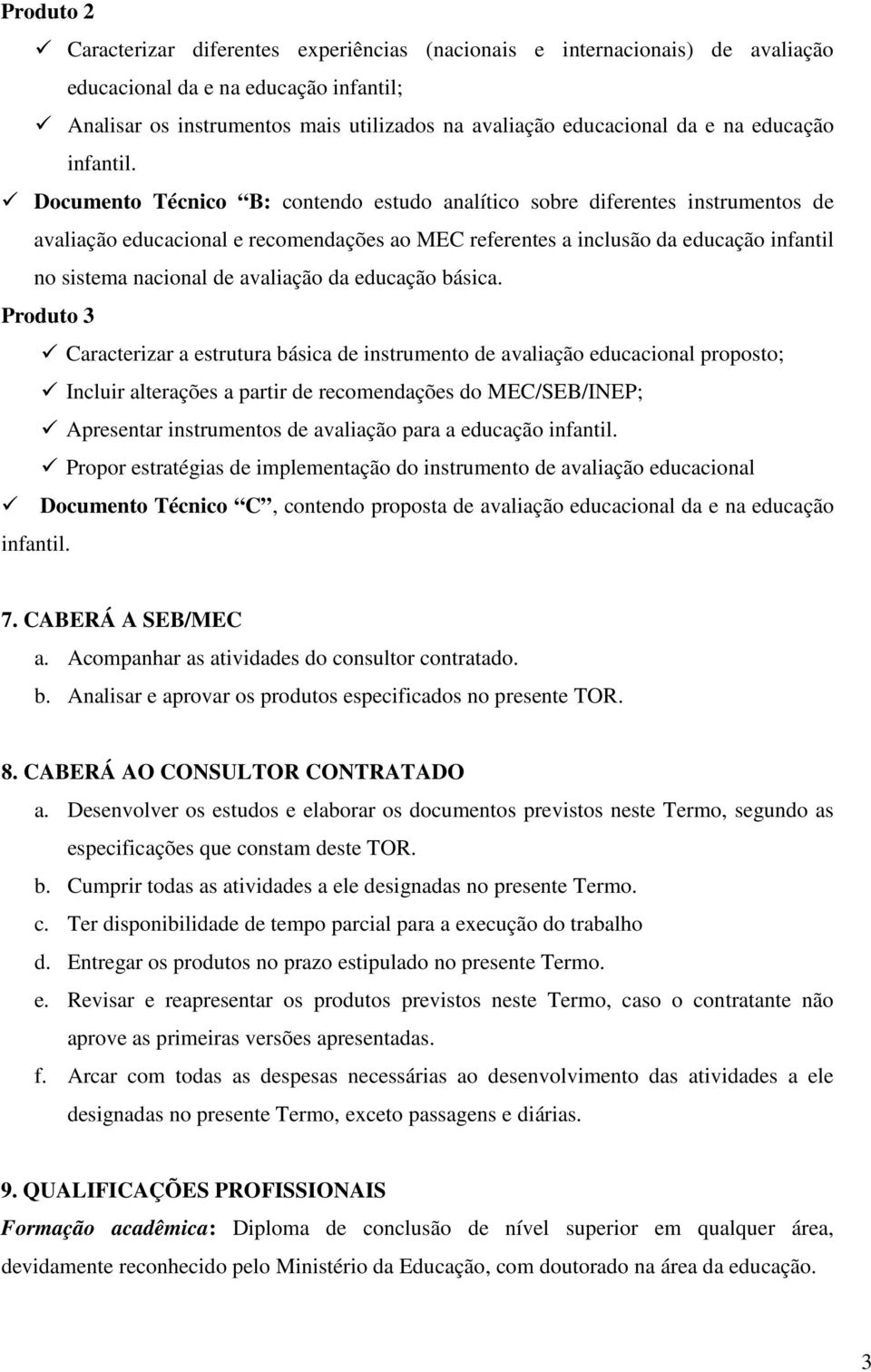 Documento Técnico B: contendo estudo analítico sobre diferentes instrumentos de avaliação educacional e recomendações ao MEC referentes a inclusão da educação infantil no sistema nacional de