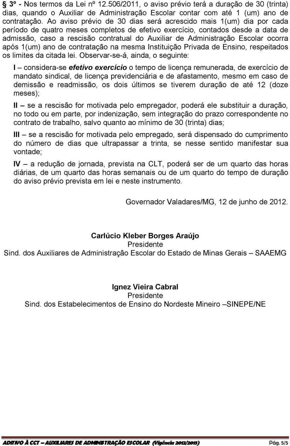 Administração Escolar ocorra após 1(um) ano de contratação na mesma Instituição Privada de Ensino, respeitados os limites da citada lei.