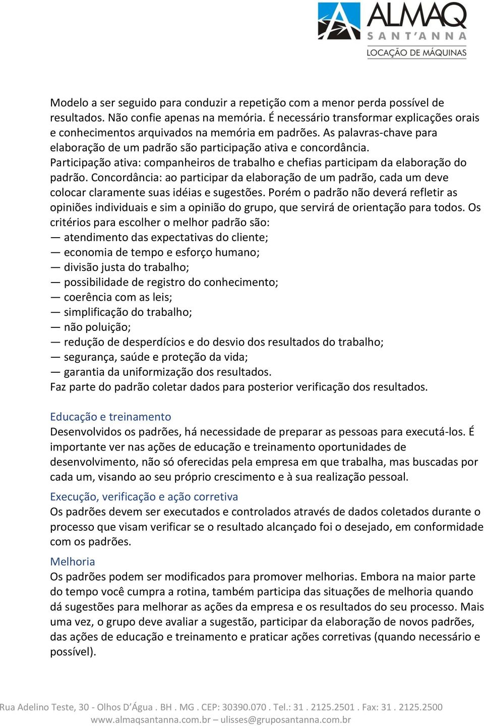 Participação ativa: companheiros de trabalho e chefias participam da elaboração do padrão.