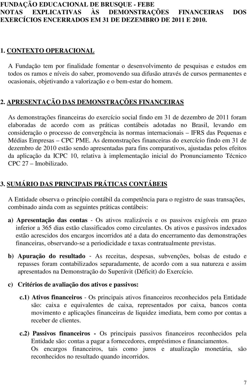 ocasionais, objetivando a valorização e o bem-estar do homem. 2.