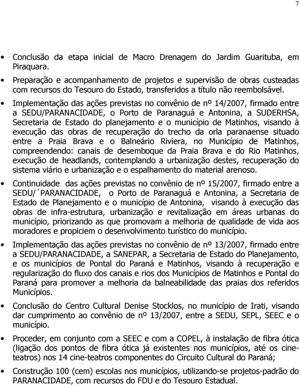 Implementação das ações previstas no convênio de nº 14/2007, firmado entre a SEDU/PARANACIDADE, o Porto de Paranaguá e Antonina, a SUDERHSA, Secretaria de Estado do planejamento e o município de