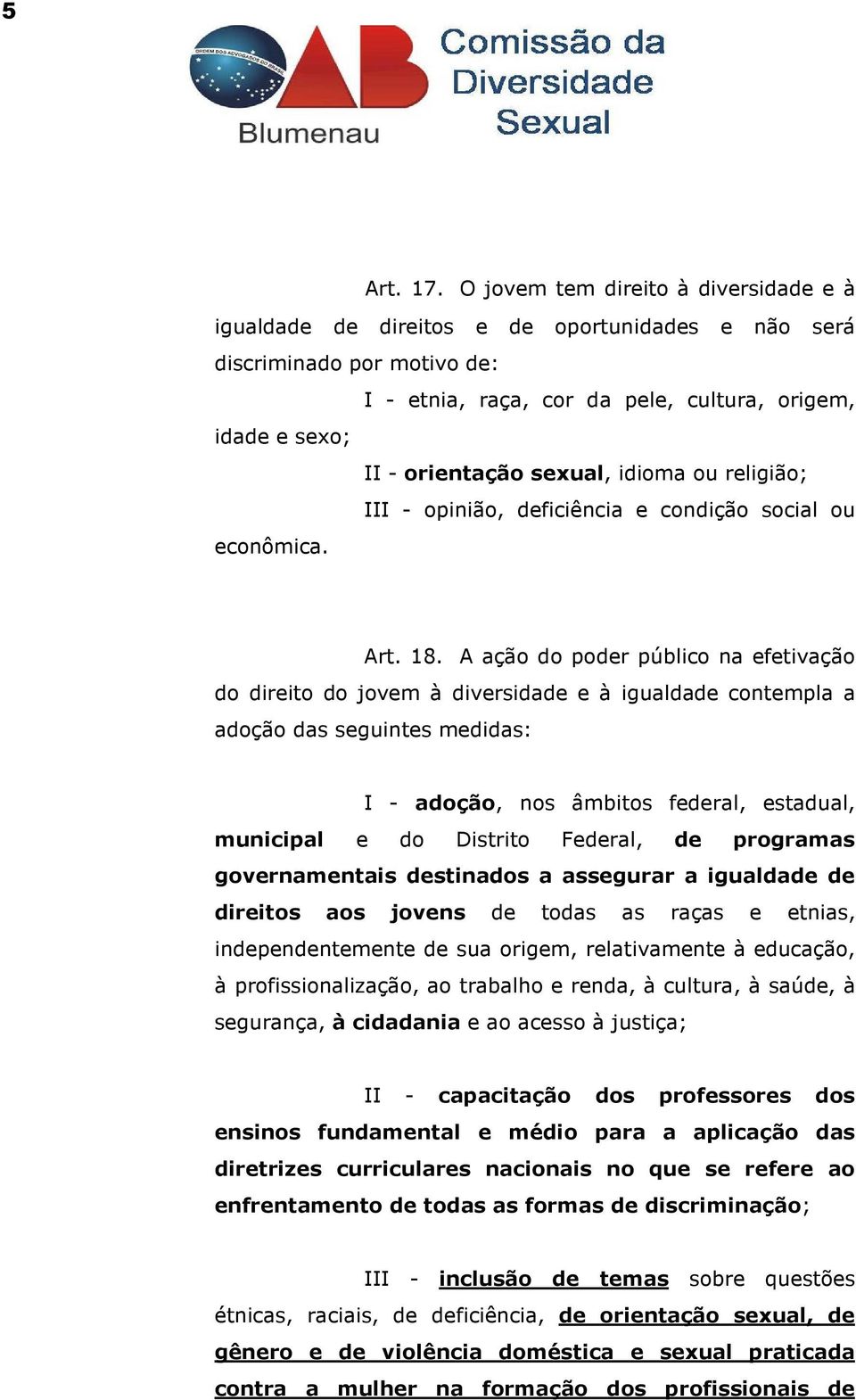 sexual, idioma ou religião; III - opinião, deficiência e condição social ou econômica. Art. 18.