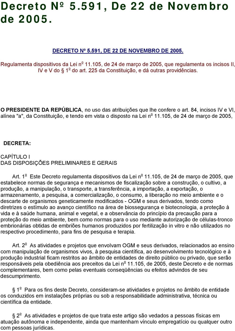 O PRESIDENTE DA REPÚBLICA, no uso das atribuições que lhe confere o art. 84, incisos IV e VI, alínea "a", da Constituição, e tendo em vista o disposto na Lei n o 11.