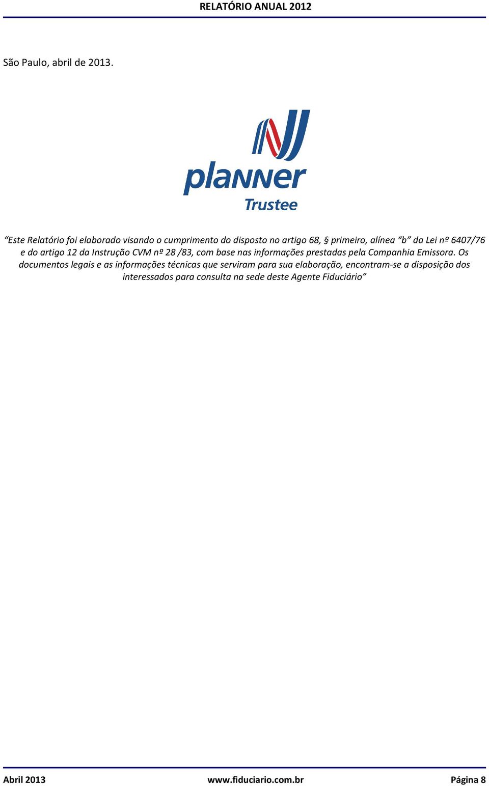 e do artigo 12 da Instrução CVM nº 28 /83, com base nas informações prestadas pela Companhia Emissora.