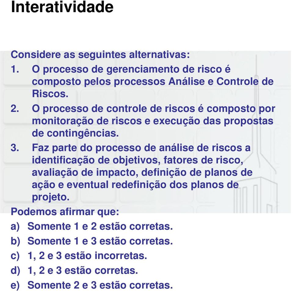 Faz parte do processo de análise de riscos a identificação de objetivos, fatores de risco, avaliação de impacto, definição de planos de ação e eventual