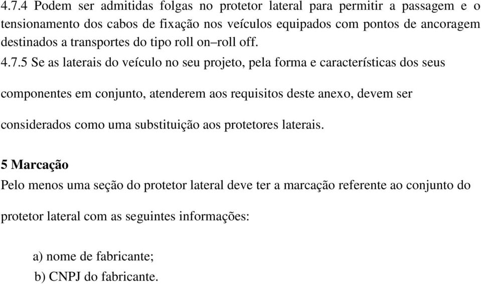 5 Se as laterais do veículo no seu projeto, pela forma e características dos seus componentes em conjunto, atenderem aos requisitos deste anexo, devem ser