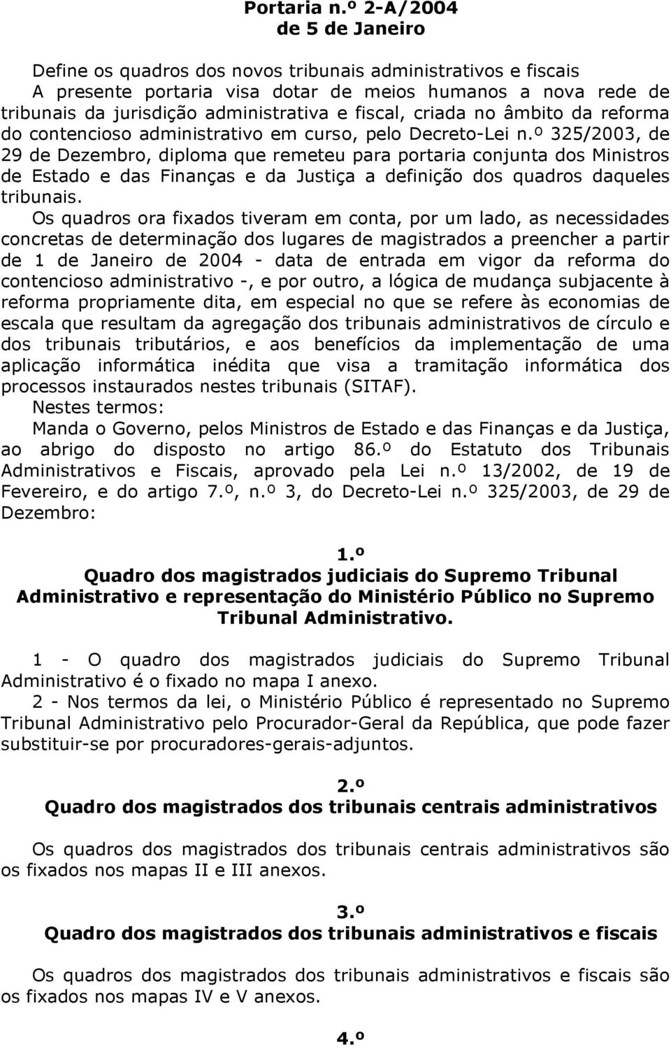 fiscal, criada no âmbito da reforma do contencioso administrativo em curso, pelo Decreto-Lei n.